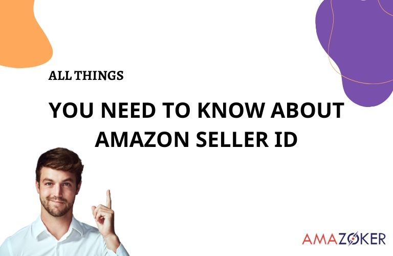 all-things-you-need-to-know-about-amazon-seller-id All Things You Need To Know About Amazon Seller ID