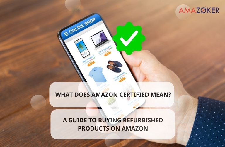 what-does-amazon-certified-mean What Does Amazon Certified Mean? A Guide to Buying Refurbished Products on Amazon