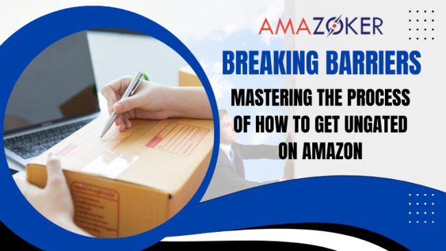Breaking Barriers: Mastering the Process of How to Get Ungated on Amazon